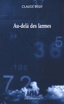 Couverture du livre « Au-delà des larmes » de Claude Regy aux éditions Solitaires Intempestifs