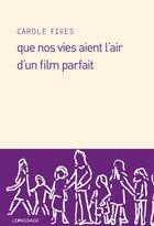 Couverture du livre « Que nos vies aient l'air d'un film parfait » de Carole Fives aux éditions Le Passage