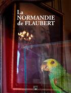 Couverture du livre « La Normandie de Flaubert » de Yvan Leclerc aux éditions Des Falaises