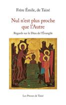 Couverture du livre « Nul n'est plus proche que l'Autre ; regards sur le Dieu de l'Evangile » de Frere Emile aux éditions Presses De Taize