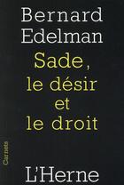 Couverture du livre « Sade, le désir et le droit » de Bernard Edelman aux éditions L'herne