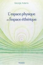 Couverture du livre « L'espace physique et l'espace éthérique » de George Adams aux éditions Triades