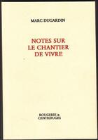 Couverture du livre « Notes sur le chantier de vivre » de Marc Dugardin aux éditions Rougerie