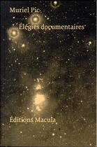 Couverture du livre « Élégies documentaires » de Muriel Pic aux éditions Macula