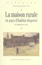 Couverture du livre « Maison rurale en pays d habitat disperse de l antiquite au xxe siecle » de Pur aux éditions Pu De Rennes