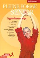 Couverture du livre « Pleine forme senior ; la gymnastique sans fatigue » de Brigitte Engammare aux éditions Ipredis
