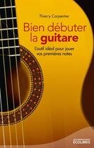 Couverture du livre « Bien débuter la guitare (édition 2014) » de Thierry Carpentier aux éditions Ixelles Editions