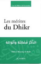 Couverture du livre « Les mérites du dhikr » de Abd Ar-Razzaq Al-Badr aux éditions Al Hadith