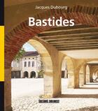Couverture du livre « Bastides » de Jacques Dubourg aux éditions Sud Ouest Editions