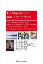 Couverture du livre « La miséricorde aux périphéries » de Philippe Barbarin aux éditions Parole Et Silence