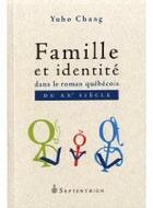 Couverture du livre « Famille et identité dans le roman québécois du XX siècle » de Yuho Chang aux éditions Pu Du Septentrion