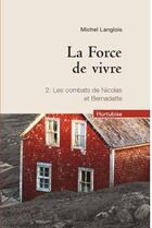 Couverture du livre « La force de vivre t.2 ; les combats de Nicolas et Bernadette » de Michel Langlois aux éditions Hurtubise