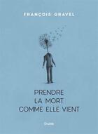 Couverture du livre « Prendre la mort comme elle vient » de Francois Gravel aux éditions Druide