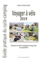 Couverture du livre « Voyager à vélo ; guide pratique du cyclo-campeur (édition 2019) » de Arthur David et Paule David aux éditions Artisans Voyageurs