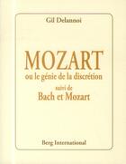 Couverture du livre « Mozart ou le genie de la discretion suivi de bach et mozart » de Delannoi Gil aux éditions Berg International