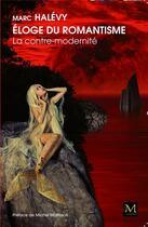 Couverture du livre « Éloge du romantisme ; la contre modernité » de Marc Halevy aux éditions Laurence Massaro