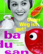 Couverture du livre « Unser weg ist gut ! die wunderbare werbewelt der ddr /allemand » de Weinhold Volker aux éditions Prestel