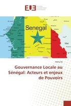 Couverture du livre « Gouvernance locale au senegal: acteurs et enjeux de pouvoirs » de Ba Alpha aux éditions Editions Universitaires Europeennes