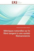 Couverture du livre « Metriques naturelles sur le fibre tangent a une variete riemannienne » de Kadaoui Abbassi M T. aux éditions Editions Universitaires Europeennes