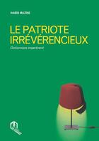 Couverture du livre « Le patriote irréverencieux ; dictionnaire impertinent » de Habib Mazini aux éditions Eddif Maroc