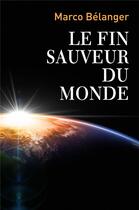 Couverture du livre « Le fin sauveur du monde » de Marco Belanger aux éditions Librinova