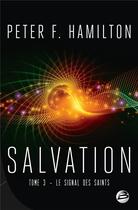 Couverture du livre « Salvation Tome 3 : le signal des saints » de Peter F. Hamilton aux éditions Bragelonne