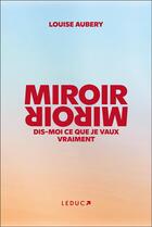 Couverture du livre « Miroir, miroir dis-moi ce que je vaux vraiment » de Louise Aubery aux éditions Leduc