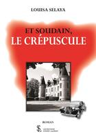 Couverture du livre « Et soudain, le crepuscule » de Selaya Louisa aux éditions Sydney Laurent