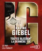 Couverture du livre « Toutes blessent, la derniere tue » de Karine Giebel aux éditions Lizzie