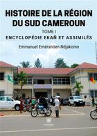 Couverture du livre « Histoire de la région du sud Cameroun Tome 1 : encyclopédie Ekan et assimilés » de Emmanuel Emerantien aux éditions Le Lys Bleu