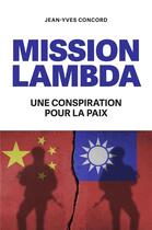 Couverture du livre « Mission lambda : une conspiration pour la paix » de Concord Jean-Yves aux éditions Librinova