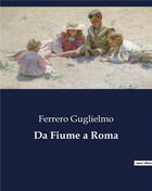 Couverture du livre « Da Fiume a Roma » de Ferrero Guglielmo aux éditions Culturea