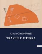 Couverture du livre « TRA CIELO E TERRA » de Anton Giulio Barrili aux éditions Culturea