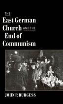 Couverture du livre « The East German Church and the End of Communism » de Burgess John P aux éditions Oxford University Press Usa