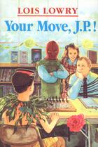 Couverture du livre « Your Move, J.P.! » de Lois Lowry aux éditions Houghton Mifflin Harcourt