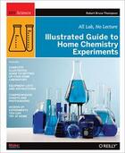 Couverture du livre « Illustrated guide to home chemistry experiments » de Robert Bruce Thompson aux éditions O Reilly