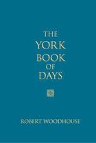 Couverture du livre « The York Book of Days » de Woodhouse Robert aux éditions History Press Digital