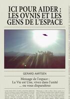 Couverture du livre « Ici pour aider, les ovnis et les gens de l'espace » de Gerard Aartsen aux éditions Lulu