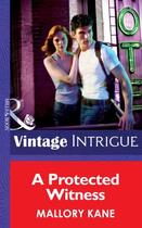 Couverture du livre « A Protected Witness (Mills & Boon Intrigue) (Ultimate Agents - Book 2) » de Mallory Kane aux éditions Mills & Boon Series