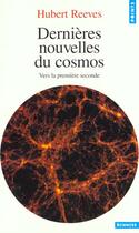 Couverture du livre « Dernieres Nouvelles Du Cosmos. Vers La Premiere Seconde » de Hubert Reeves aux éditions Points