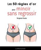 Couverture du livre « Les 50 règles d'or pour maigrir sans regrossir » de Virginie Paree aux éditions Larousse