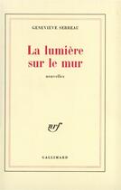 Couverture du livre « La lumiere sur le mur » de Serreau Genevieve aux éditions Gallimard