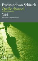 Couverture du livre « Quelle chance ! et autres nouvelles ; Glück und andere Kurzgeschichten » de Ferdinand Von Schirach aux éditions Folio