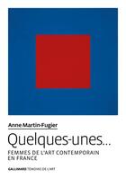 Couverture du livre « Quelques-unes... femmes de l'art contemporain en France » de Anne Martin-Fugier aux éditions Gallimard