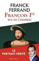 Couverture du livre « François Ier, roi de chimères » de Ferrand Franck aux éditions Flammarion