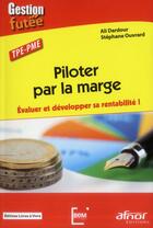 Couverture du livre « Piloter par la marge ; évaluer et développer sa rentabilité ! » de Stephane Ouvrard et Ali Dardour aux éditions Afnor