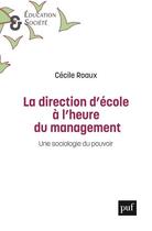Couverture du livre « La direction d'école à l'heure du management : une sociologie du pouvoir » de Roaux Cecile aux éditions Puf