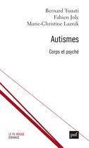 Couverture du livre « Autismes : corps et psyché » de Marie-Christine Laznik et Fabien Joly et Bernard Touati aux éditions Puf