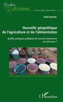 Couverture du livre « Nouvelle géopolitique de l'agriculture et de l'alimentation ; quelles politiques publiques de sécurité alimentaire au Cameroun ? » de Noel Sofack aux éditions Editions L'harmattan