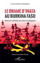 Couverture du livre « Le drame d'inata au Burkina Faso : absence indicible de vision stratégique » de Lona Charles Ouattara aux éditions L'harmattan